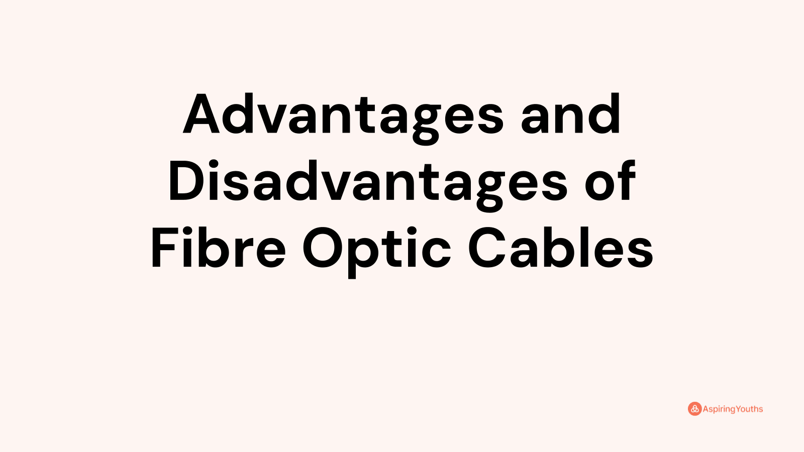 Advantages And Disadvantages Of Fibre Optic Cables