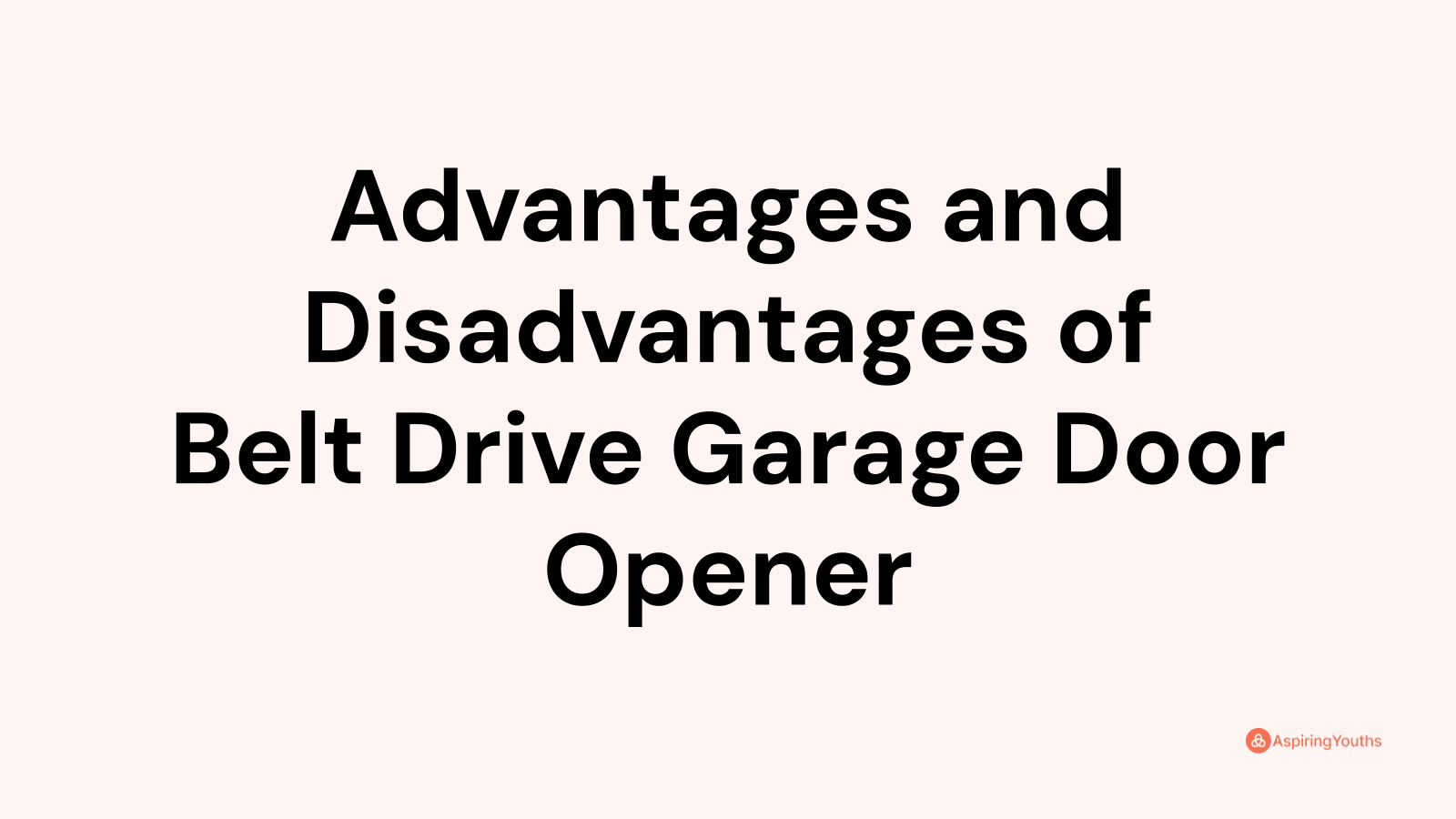 Advantages And Disadvantages Of Belt Drive Garage Door Opener