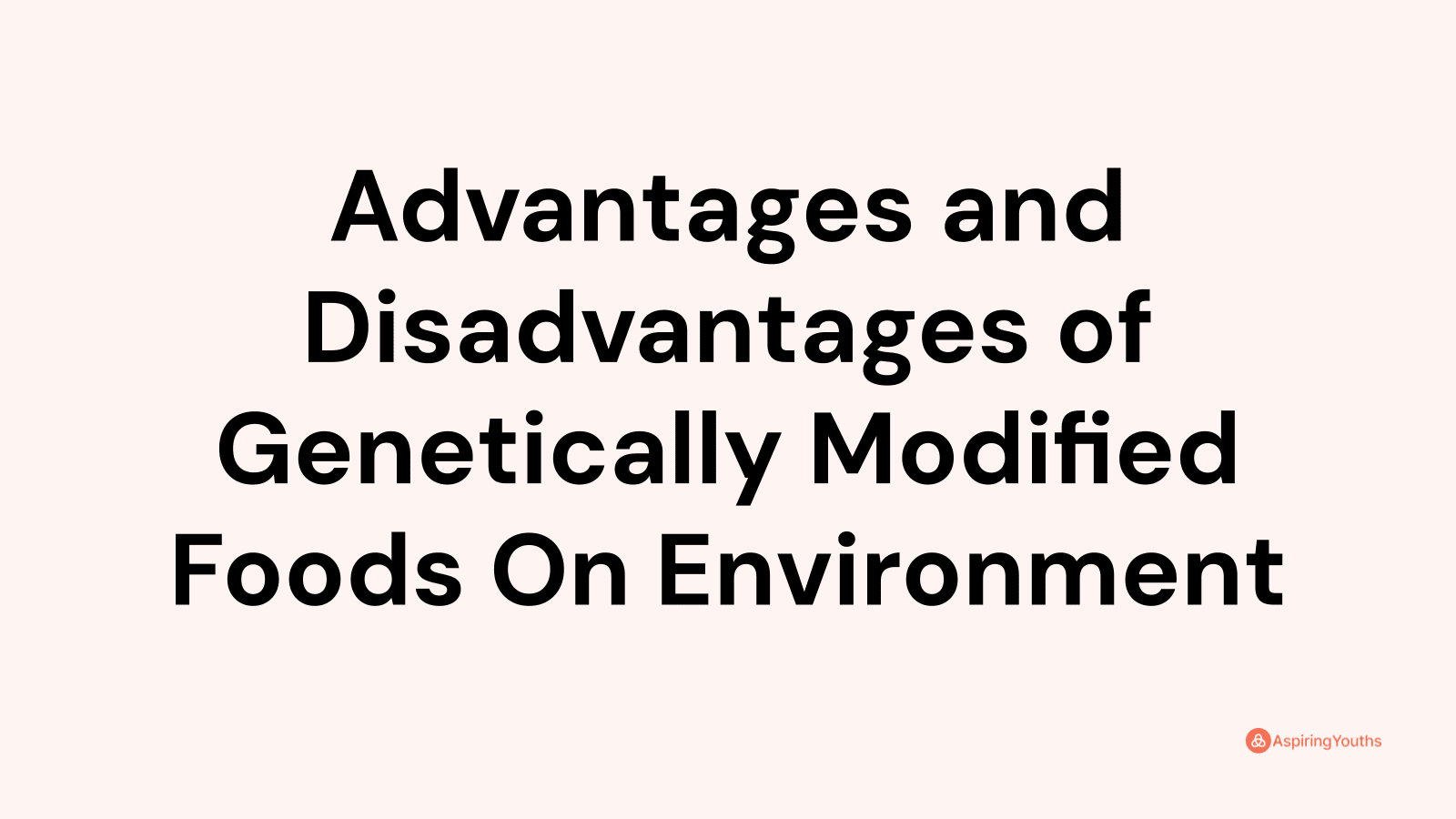 Advantages And Disadvantages Of Genetically Modified Foods On Environment