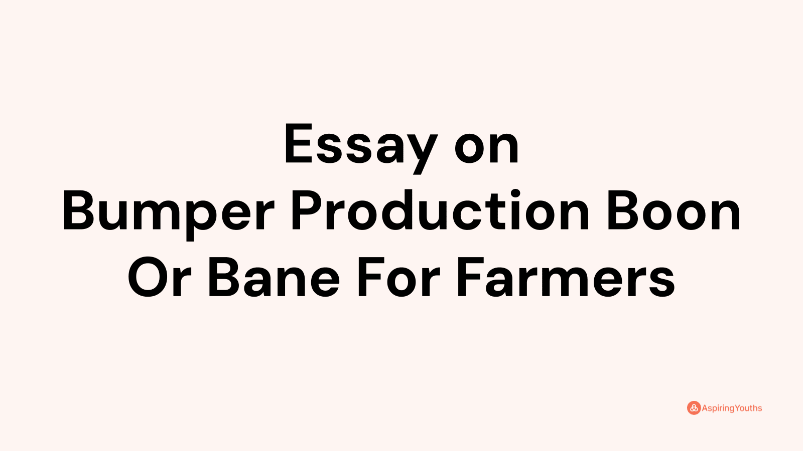 Essay On Bumper Production Boon Or Bane For Farmers