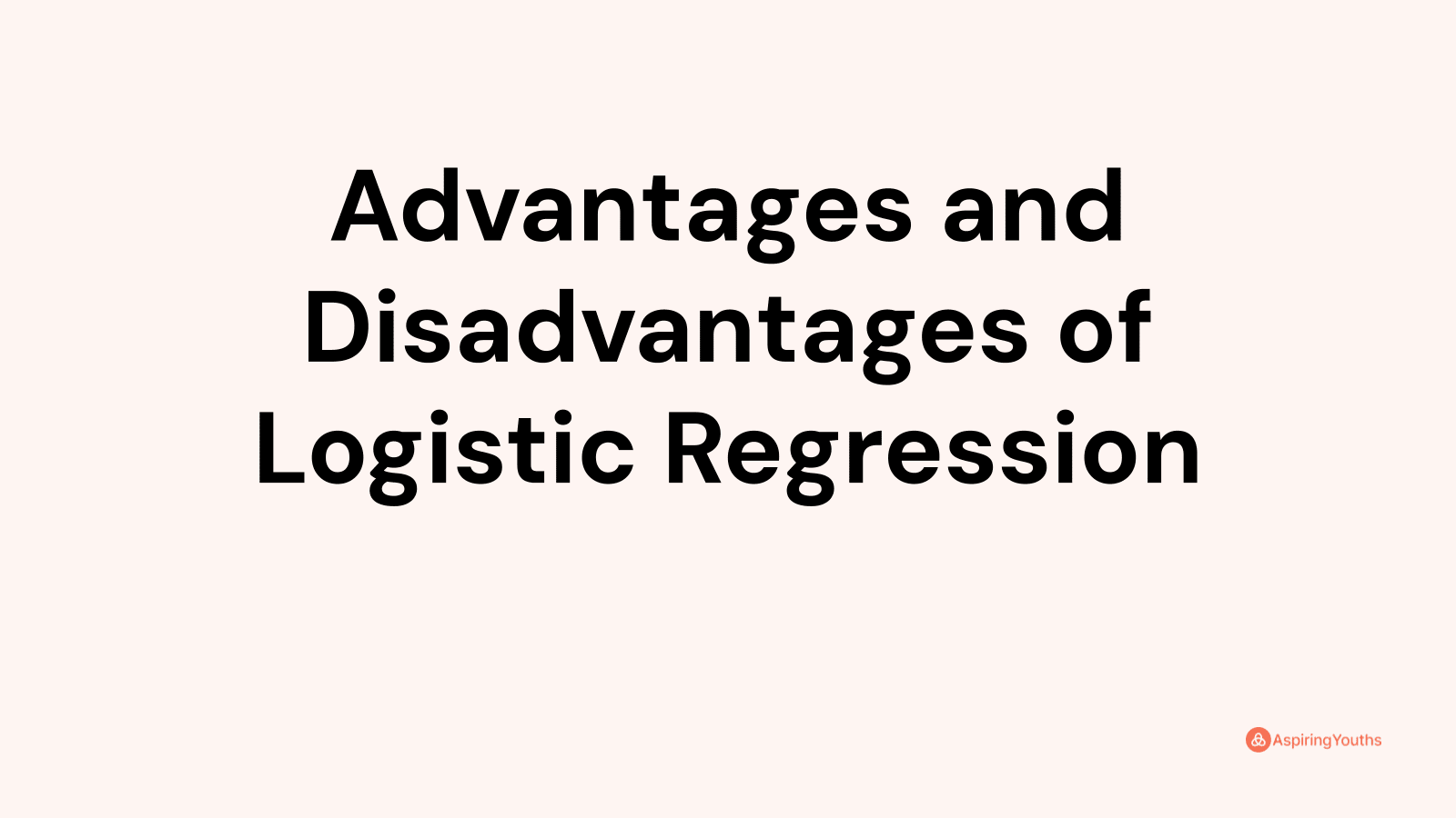 Advantages And Disadvantages Of Logistic Regression