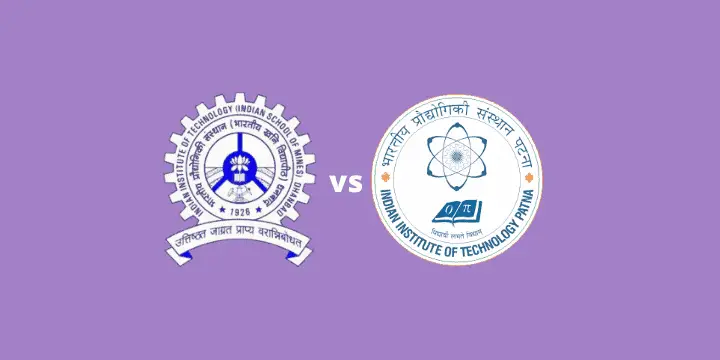 IIT (ISM) vs IITP – A Quick Comparison Between IIT Dhanbad and IIT Patna