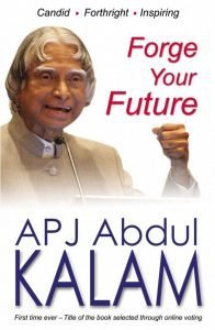 Forge your Future - Candid, Forthright, Inspiring by APJ Abdul Kalam