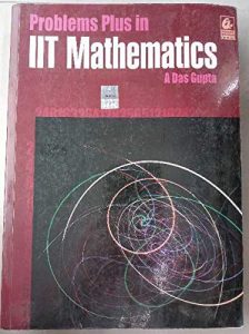 Problems Plus in IIT Mathematics (A Das Gupta)