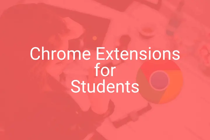Top 10 Best Google Chrome Extensions for Students