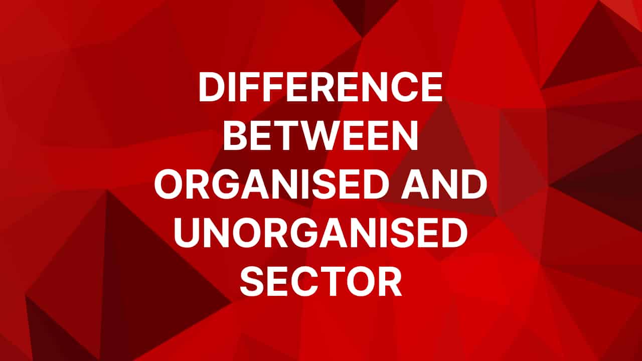 difference-between-organised-and-unorganised-sector-class-10