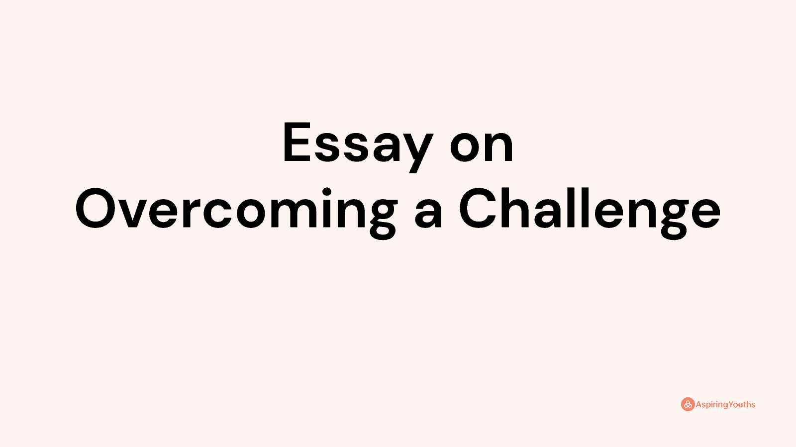 college essay about overcoming a challenge