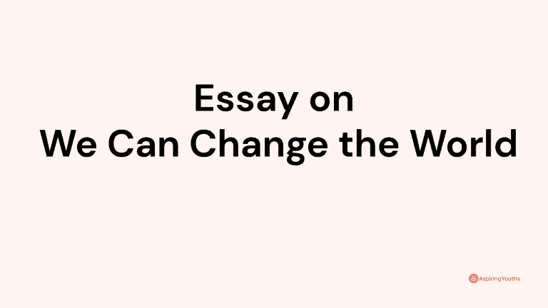 Essay on We Can Change the World