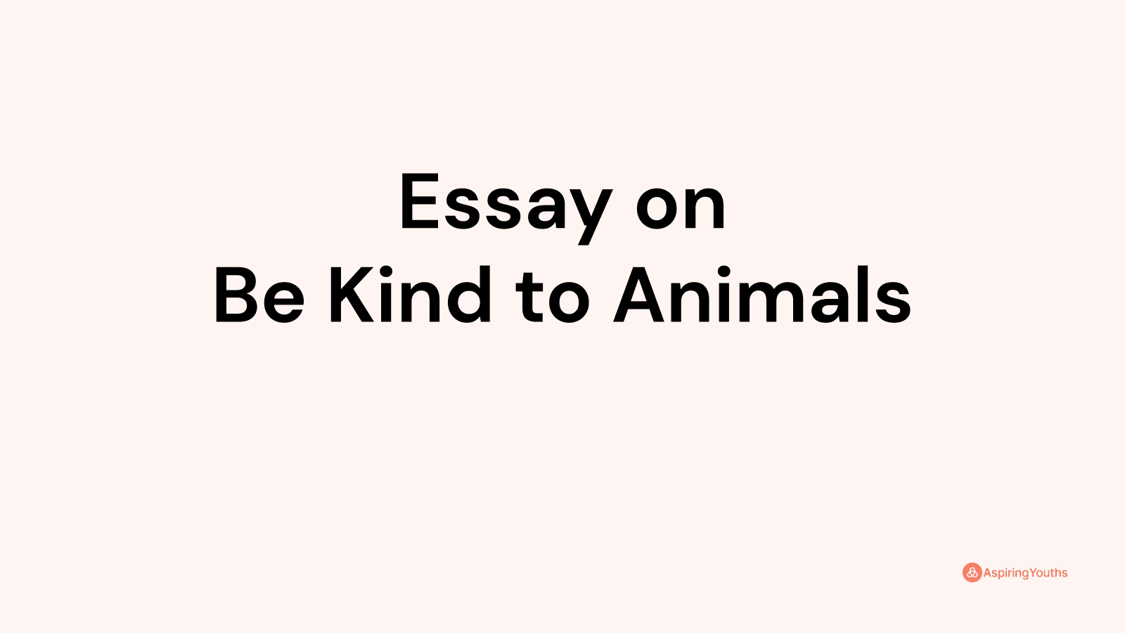 be kind to animals essay for class 1