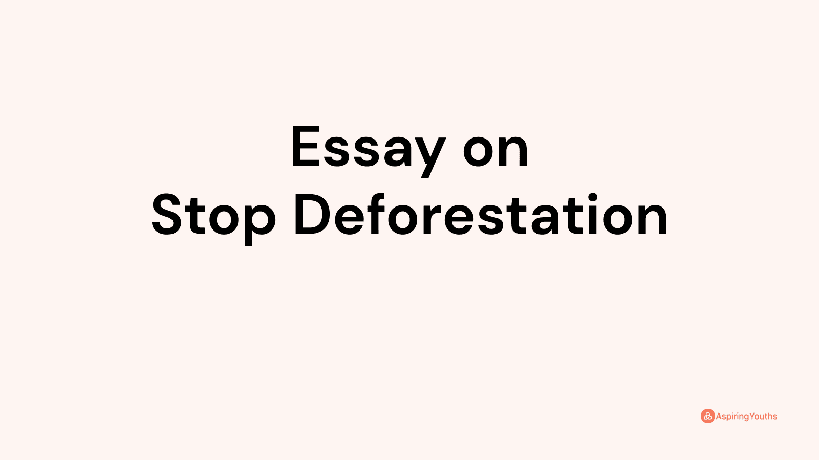 why should we stop deforestation essay