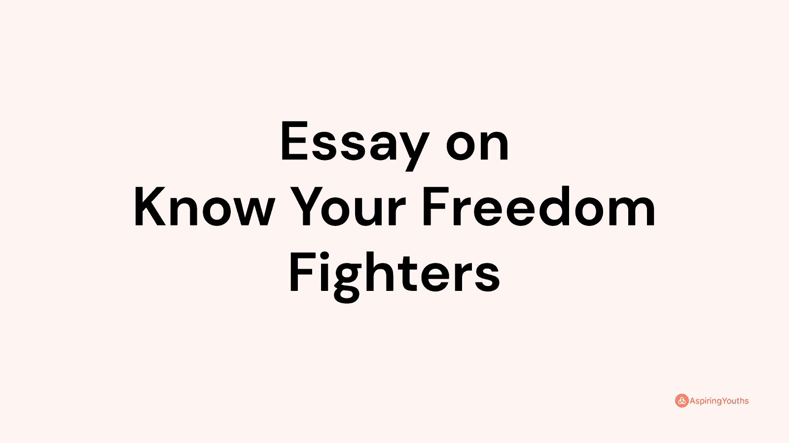 know your freedom fighters essay 1500 words