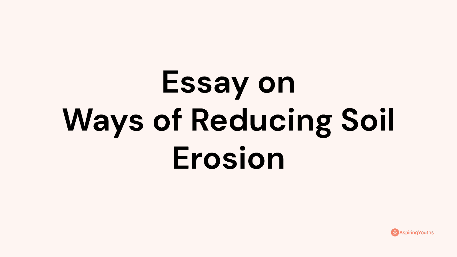 Essay on Ways of Reducing Soil Erosion