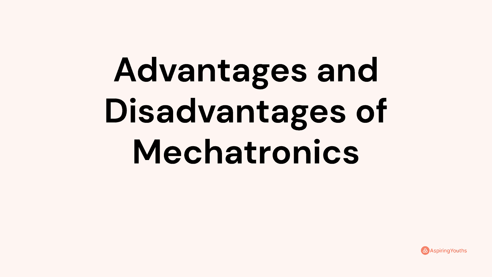 Advantages and disadvantages of Mechatronics