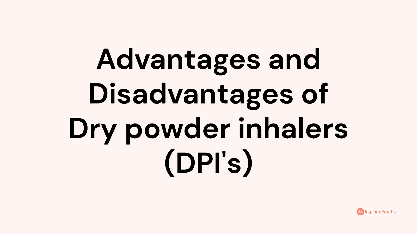 Advantages and disadvantages of Dry powder inhalers (DPI's)
