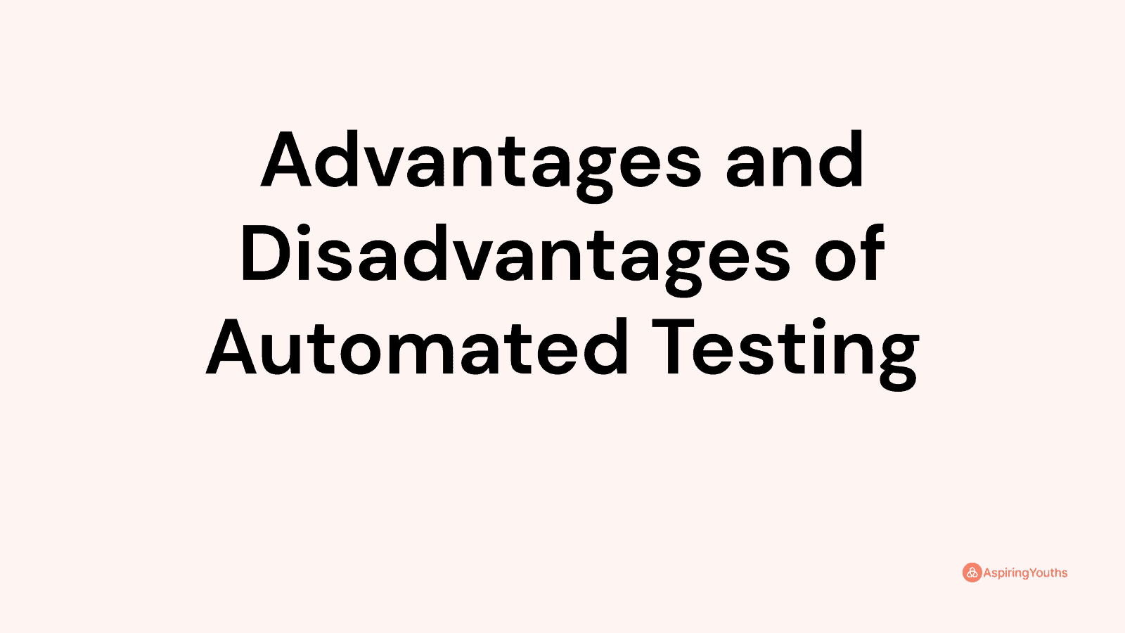 Advantages and disadvantages of Automated Testing