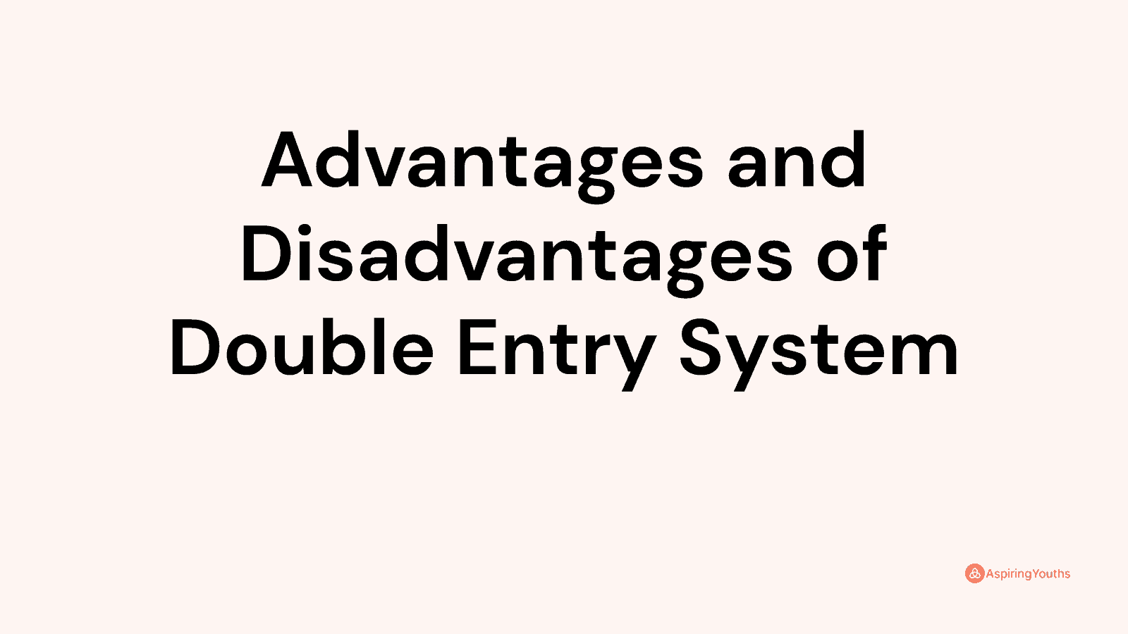 Advantages and disadvantages of Double Entry System