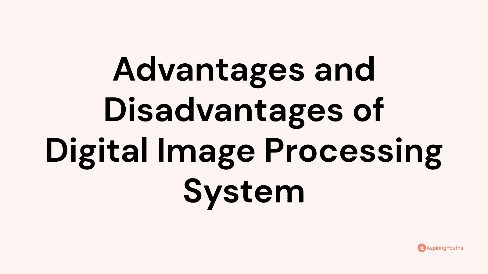 advantages-and-disadvantages-of-digital-image-processing-system