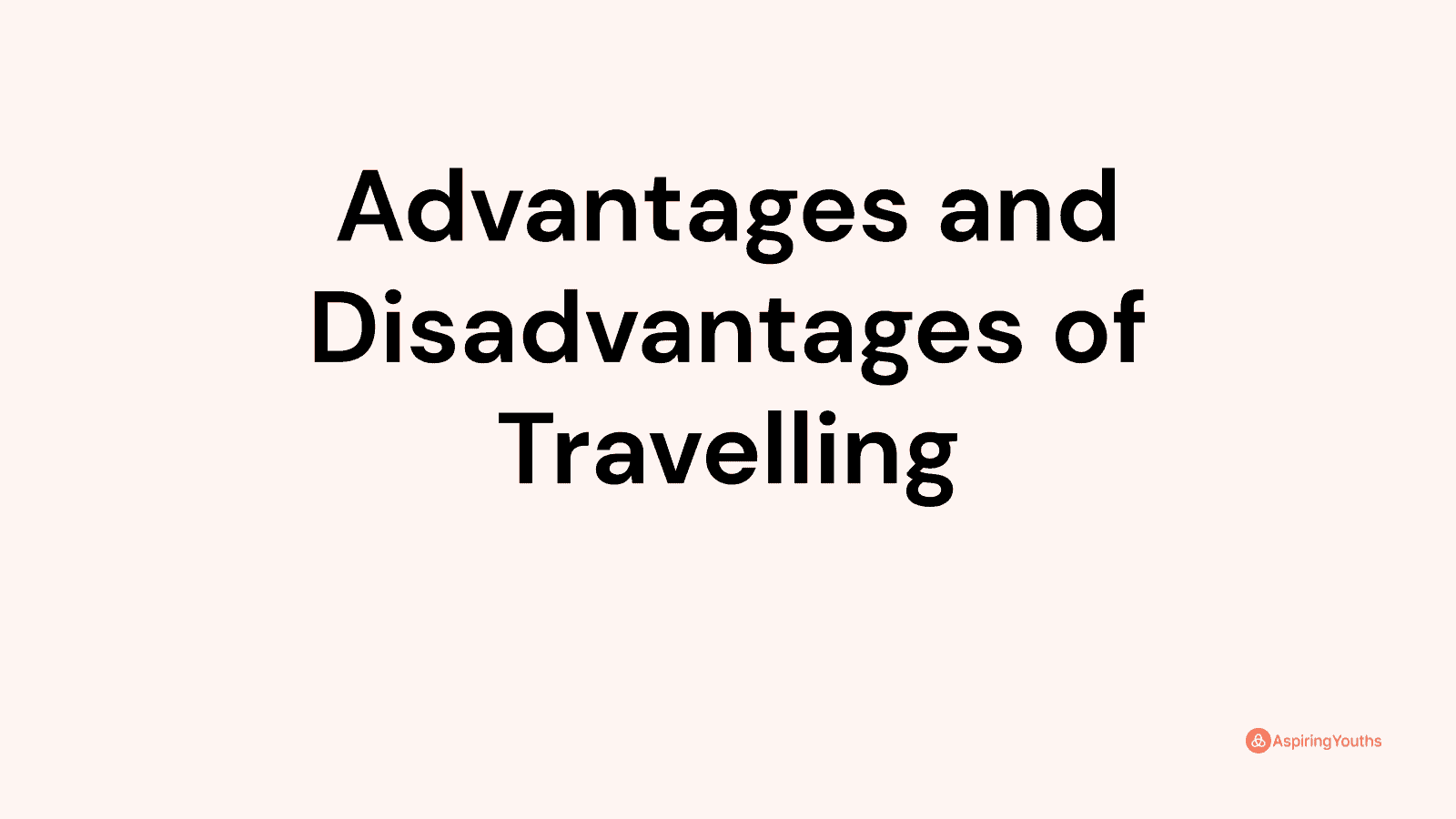 Advantages and disadvantages of Travelling