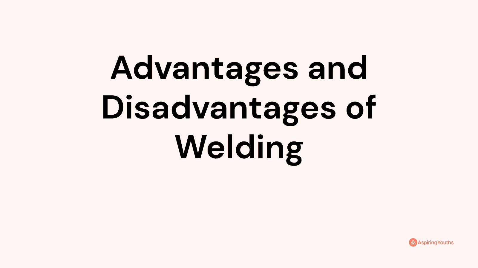 Advantages and disadvantages of Welding