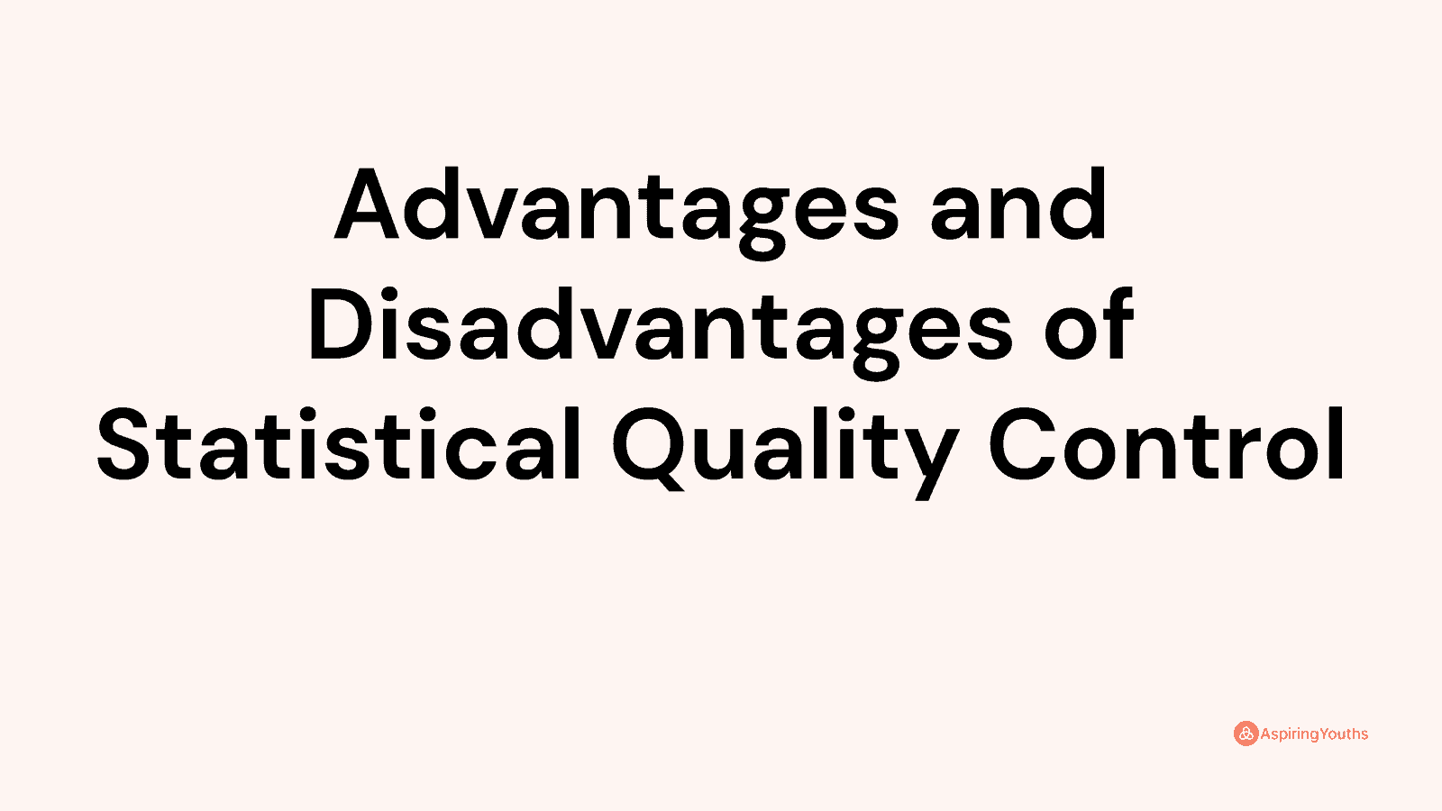 Advantages and disadvantages of Statistical Quality Control