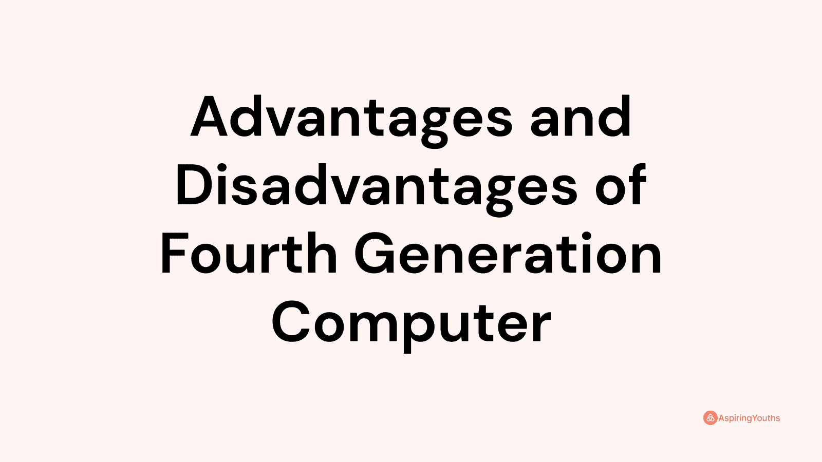 advantages-and-disadvantages-of-fourth-generation-computer