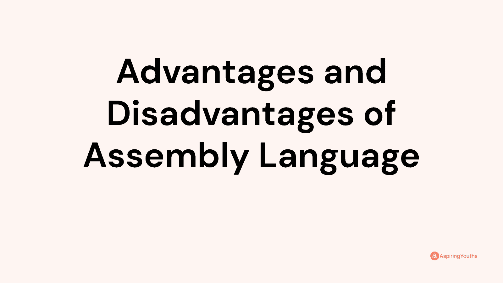 Advantages and disadvantages of Assembly Language