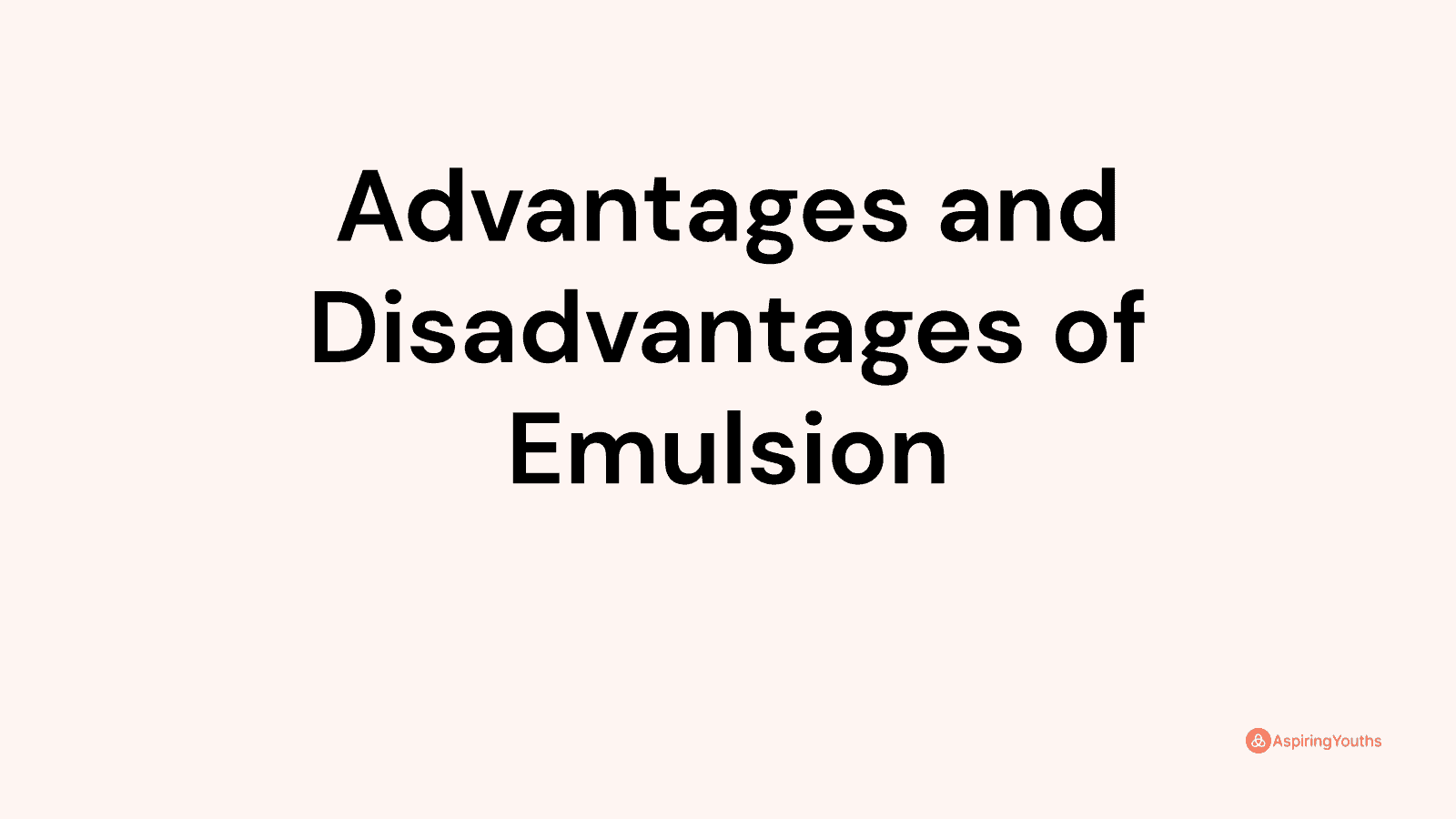 Advantages and disadvantages of Emulsion