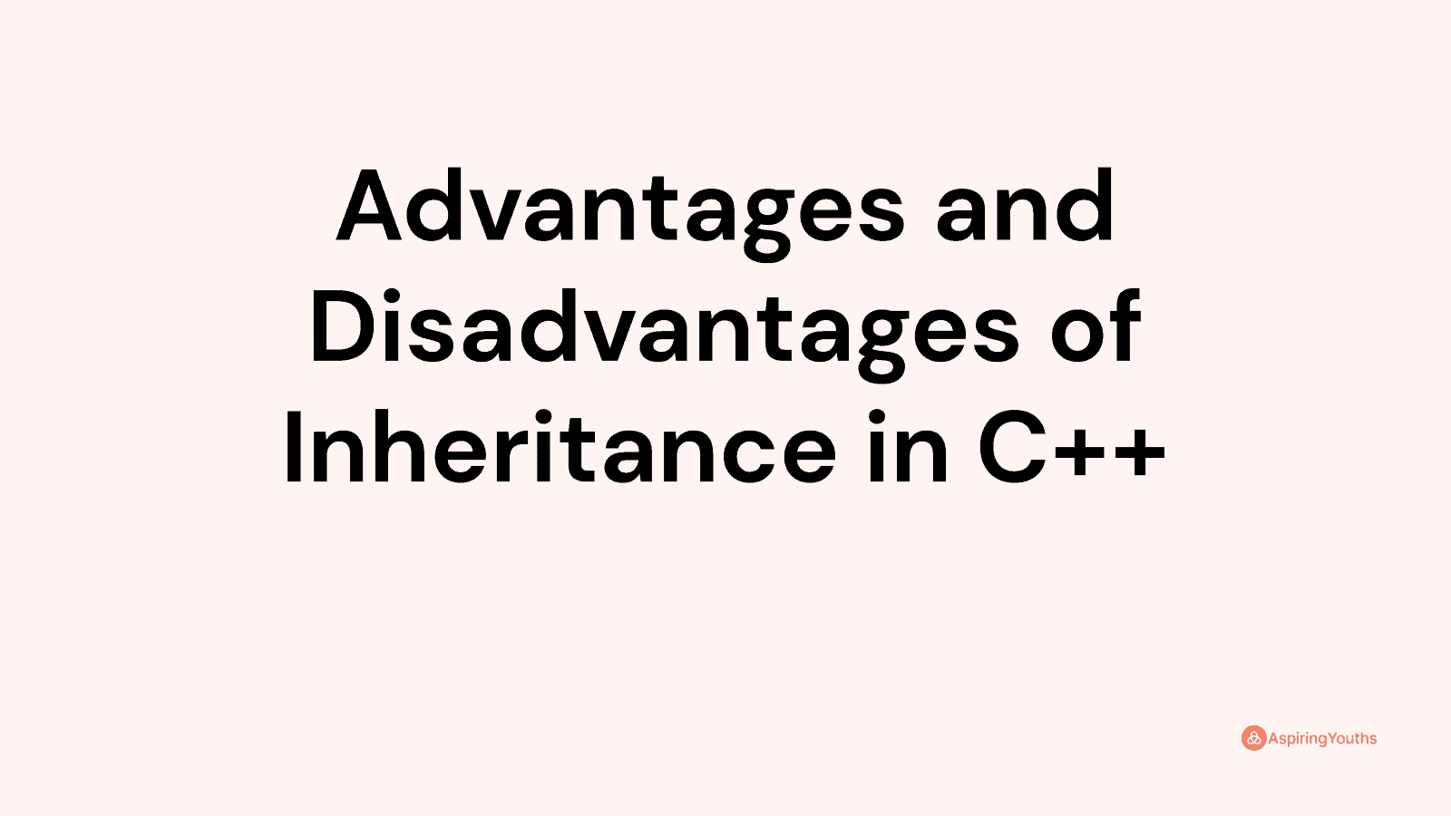Advantages and disadvantages of Inheritance in C++