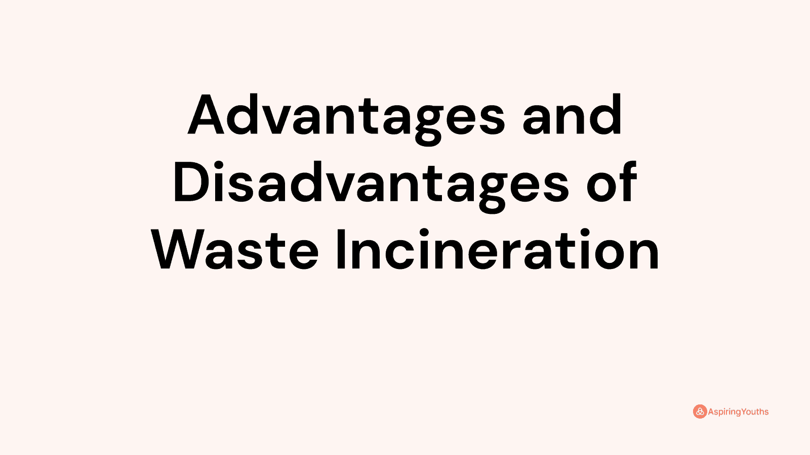 Advantages and disadvantages of Waste Incineration