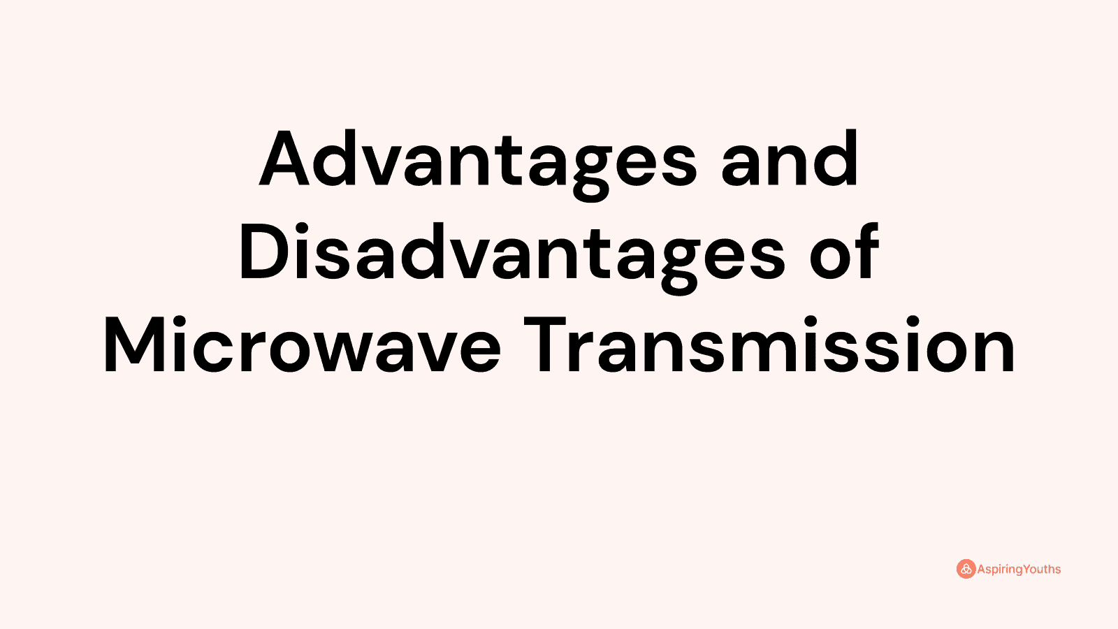 Advantages and disadvantages of Microwave Transmission