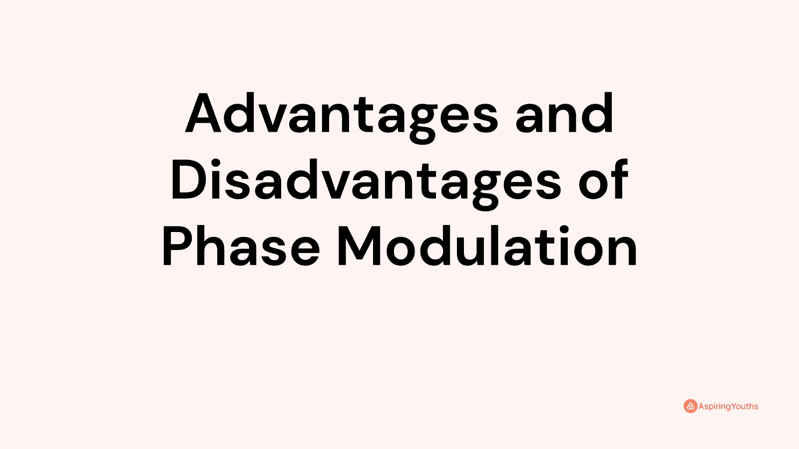 Advantages and disadvantages of Phase Modulation