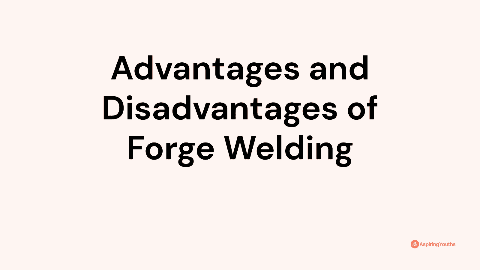 Advantages and disadvantages of Forge Welding