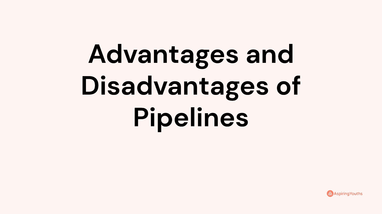 Advantages and disadvantages of Pipelines