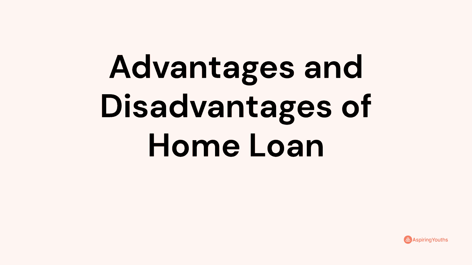 Advantages and disadvantages of Home Loan