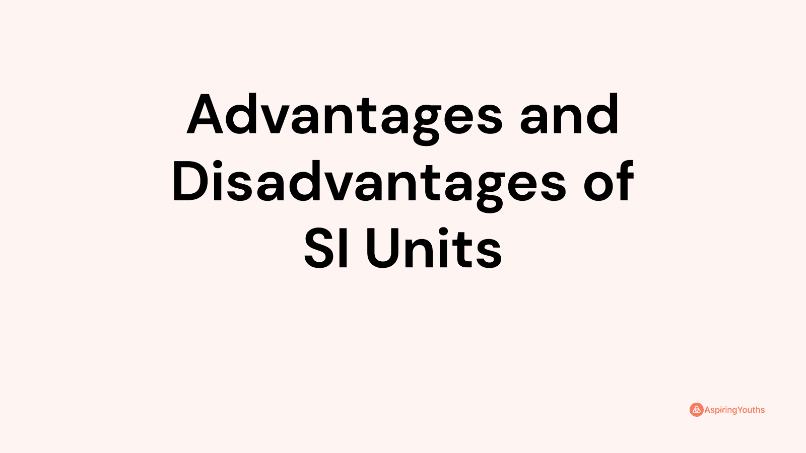 Advantages and disadvantages of SI Units
