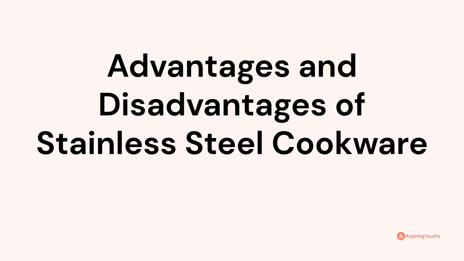 Advantages and disadvantages of Stainless Steel Cookware
