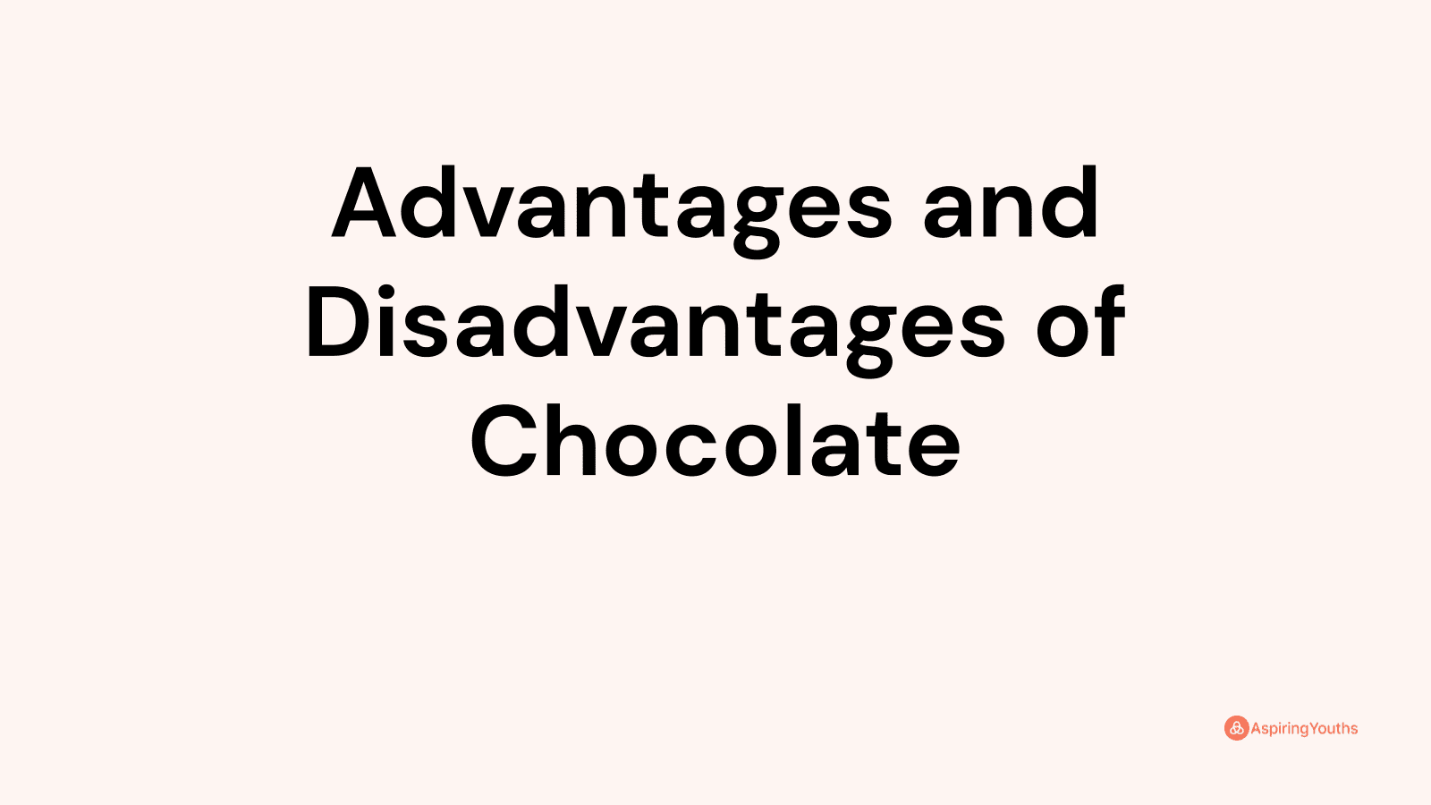 Advantages and disadvantages of Chocolate
