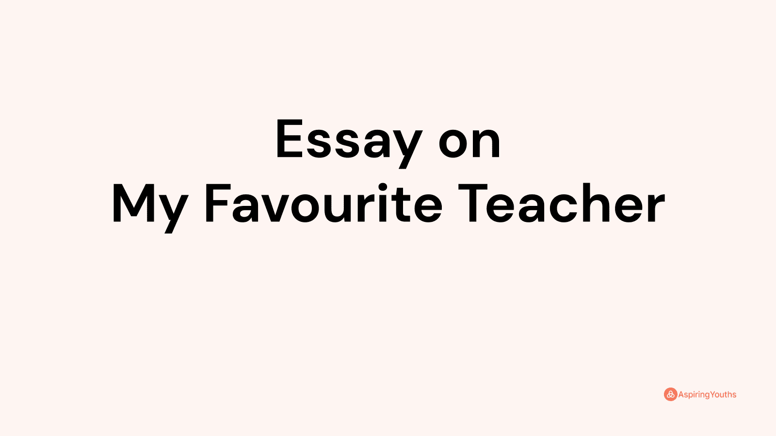 Essay On My Favourite Teacher