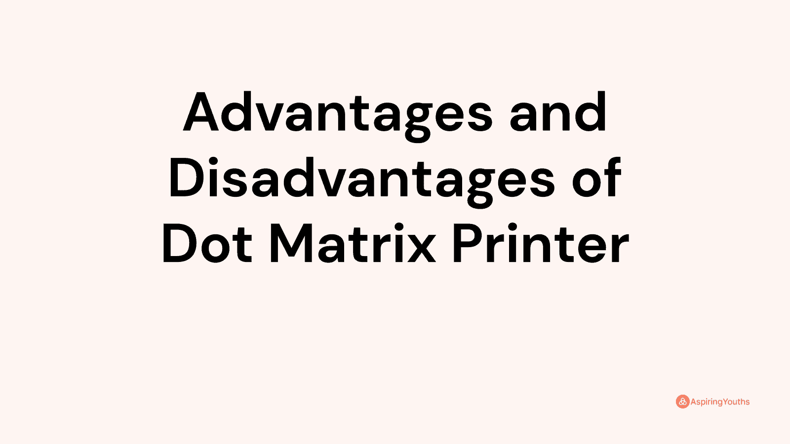 Advantages and disadvantages of Dot Matrix Printer