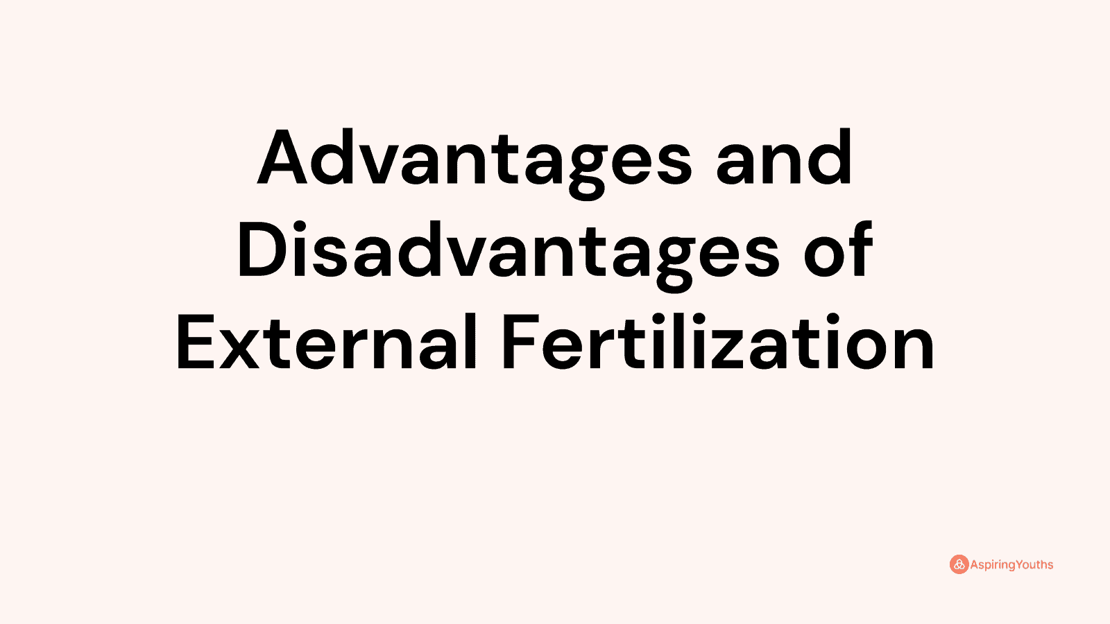 Advantages and disadvantages of External Fertilization
