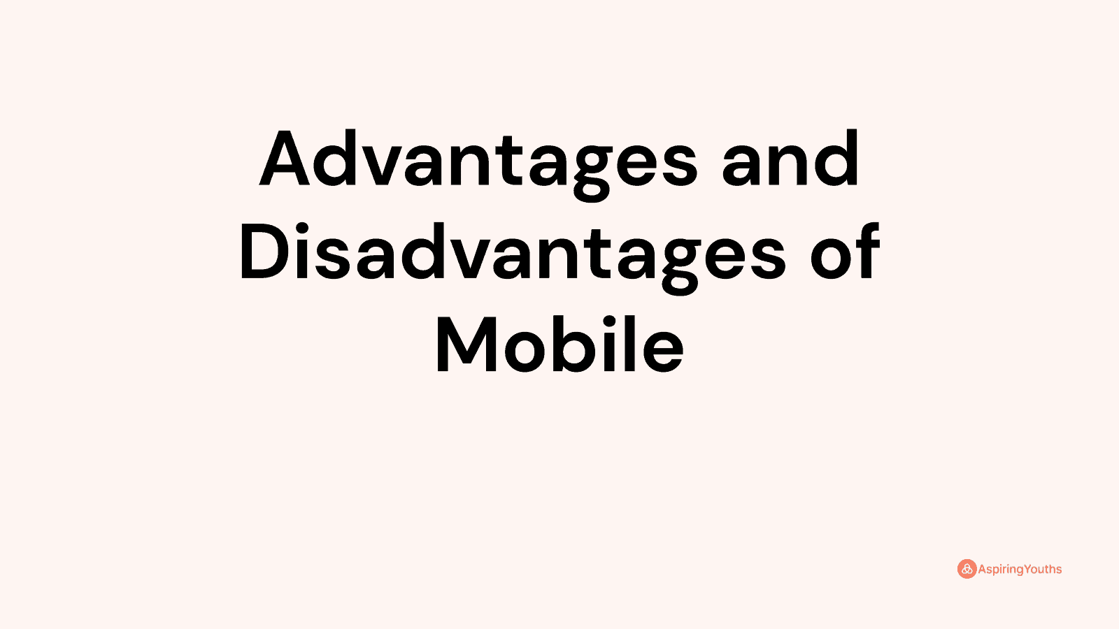 Advantages and disadvantages of Mobile