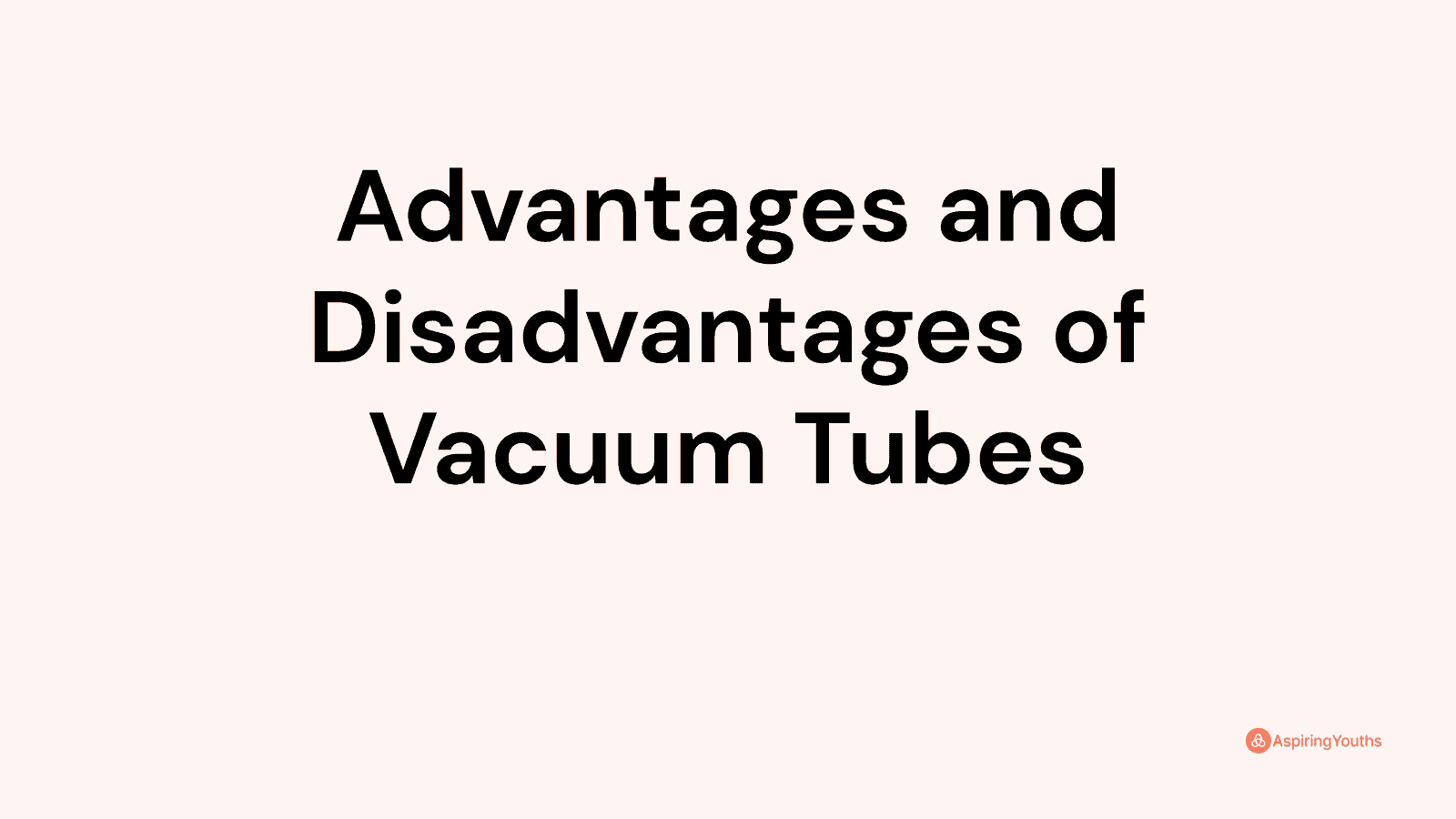 Advantages and disadvantages of Vacuum Tubes