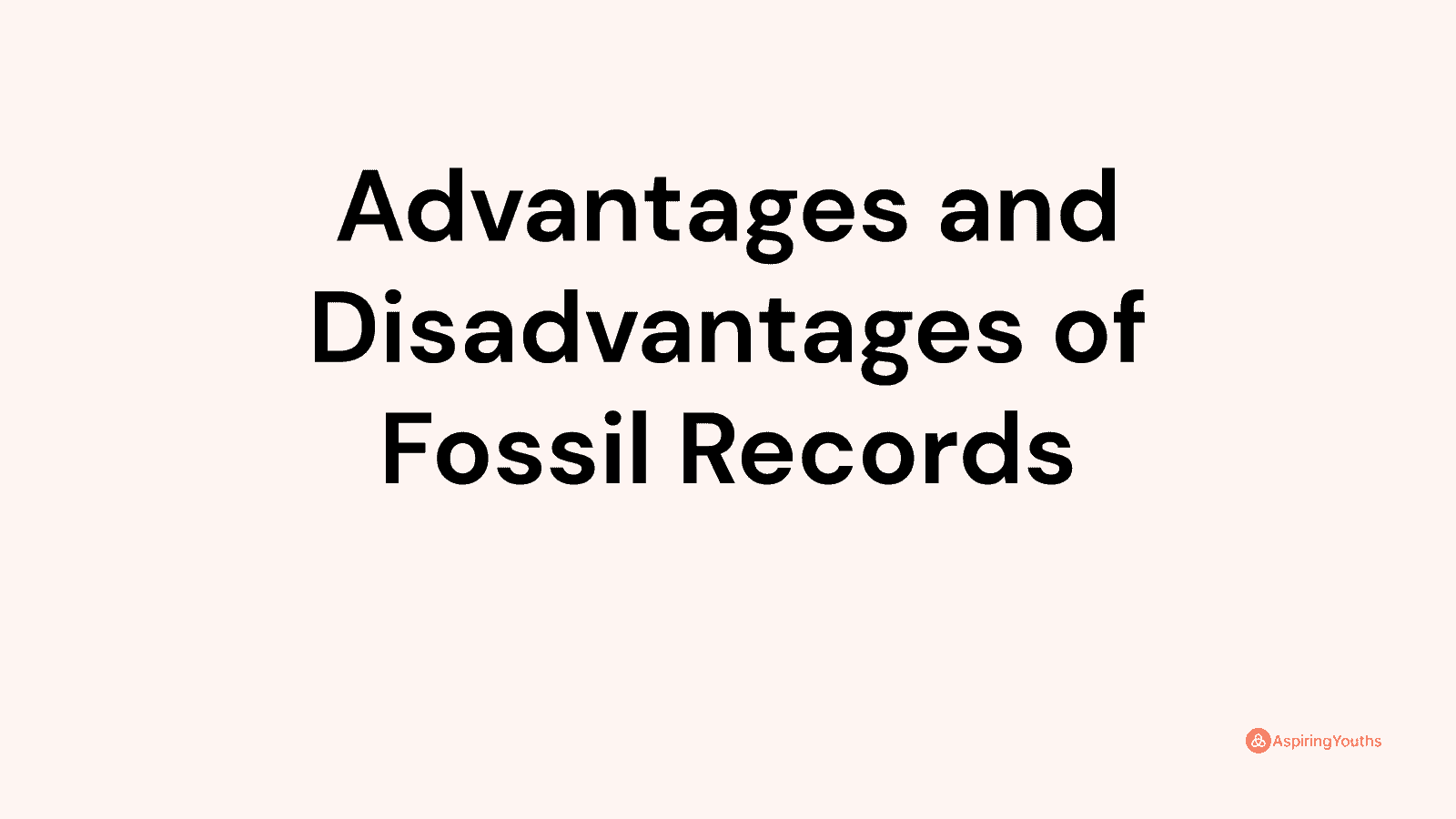 Advantages and Disadvantages of Fossil Records