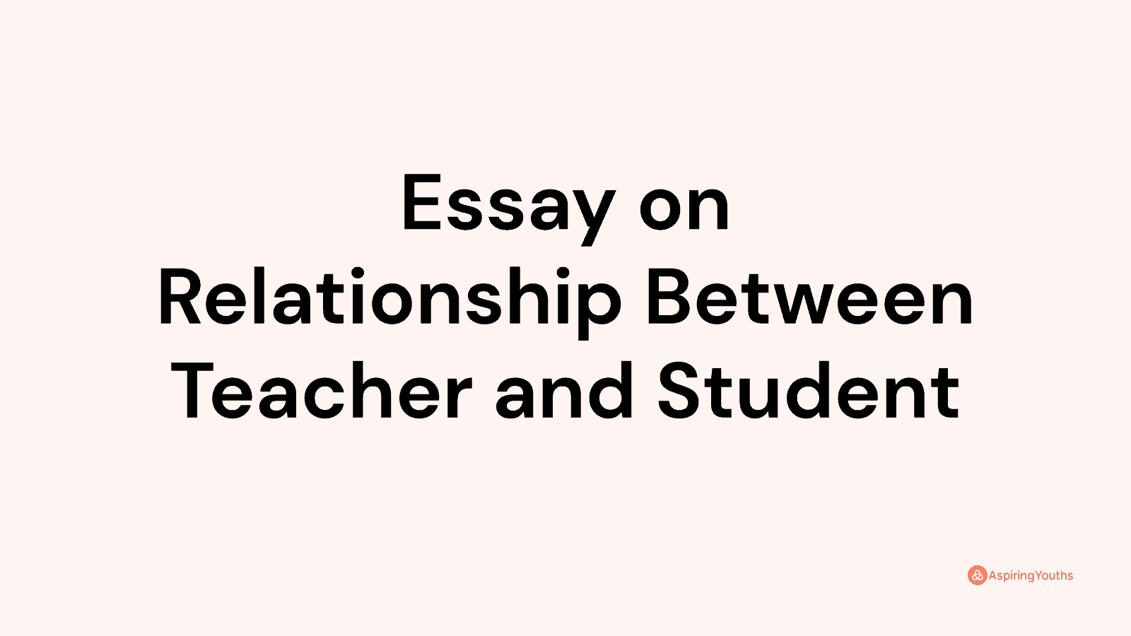 essay on student teacher relationship