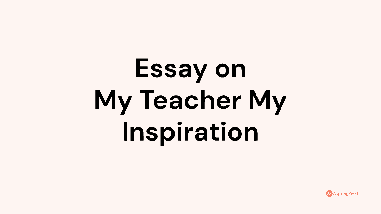 my teacher is my inspiration essay
