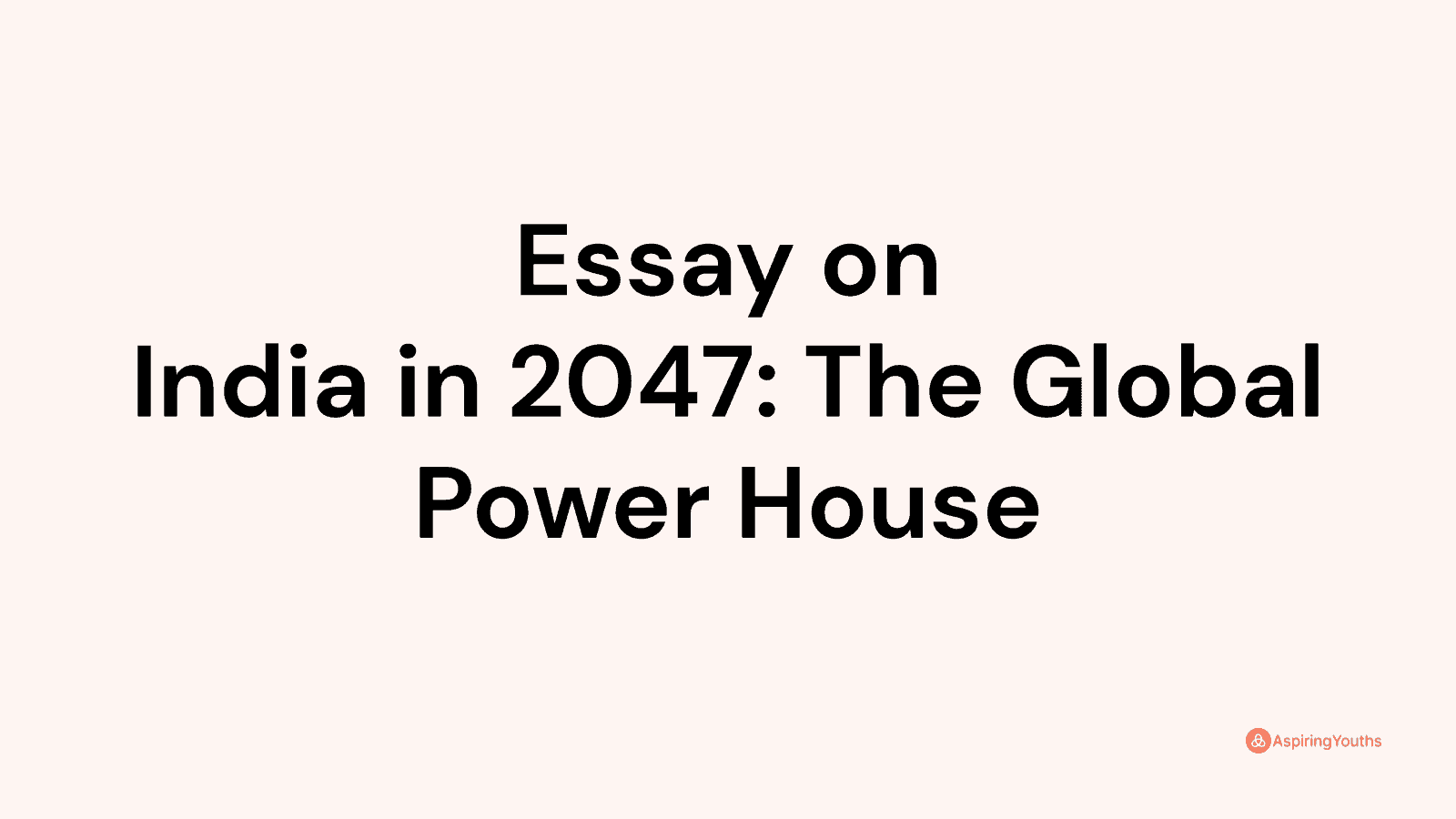 Essay on India in 2047 The Global Power House