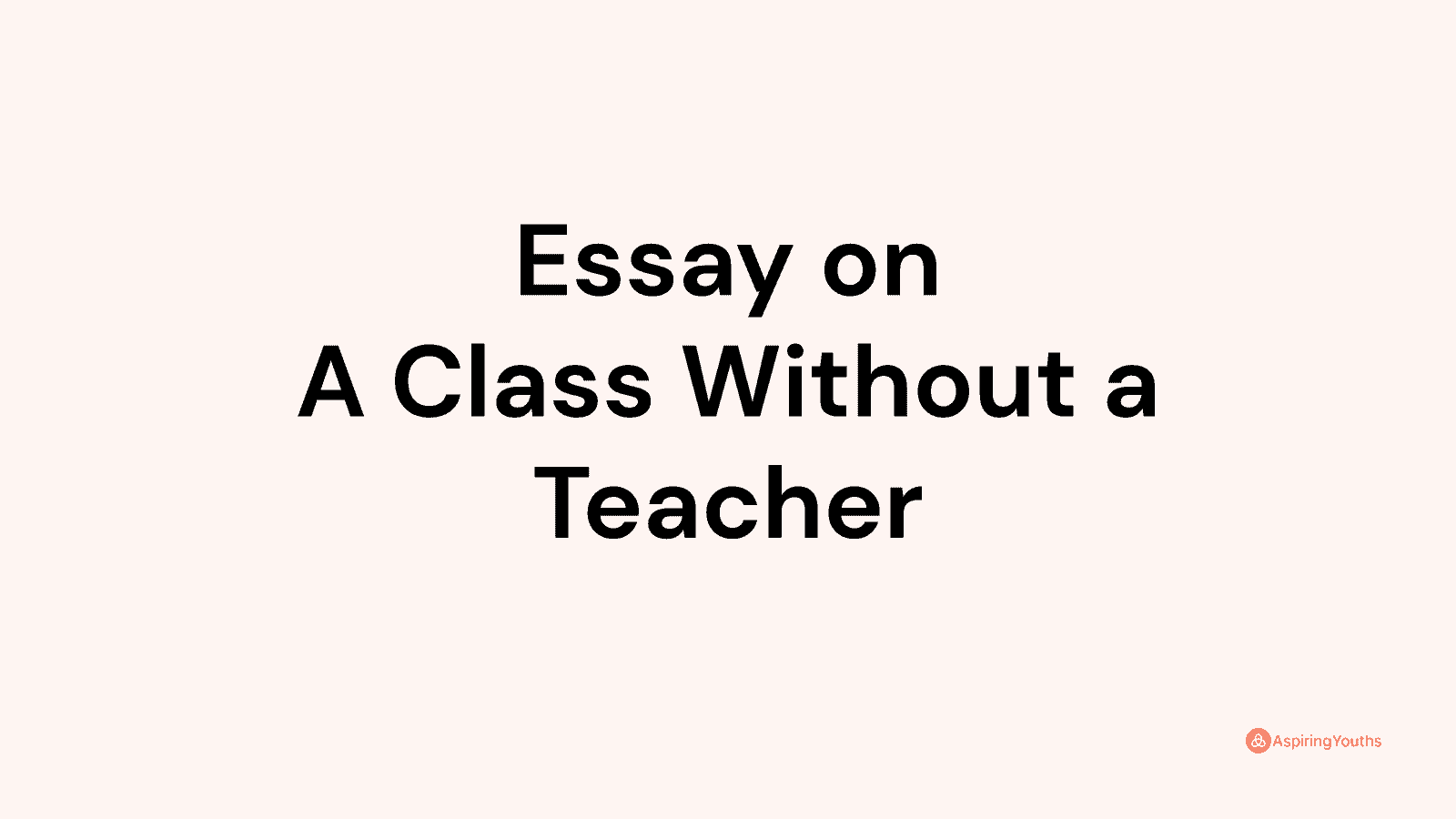 essay on classroom without teacher