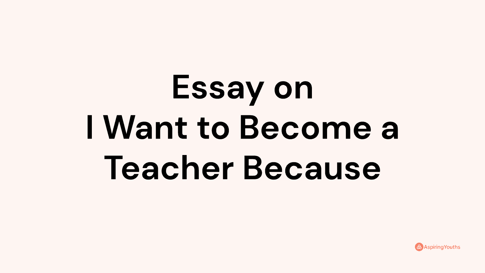 essay-on-i-want-to-become-a-teacher-because