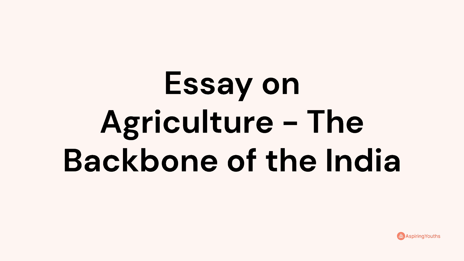 essay on agriculture the backbone of india