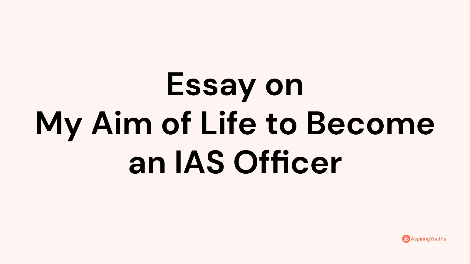 my aim ias officer essay
